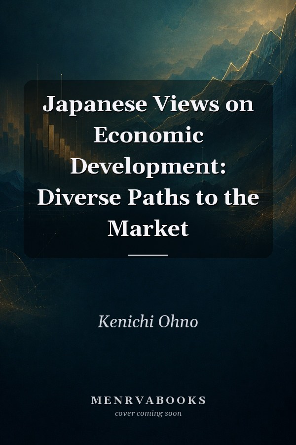 Japanese Views on Economic Development: Diverse Paths to the Market