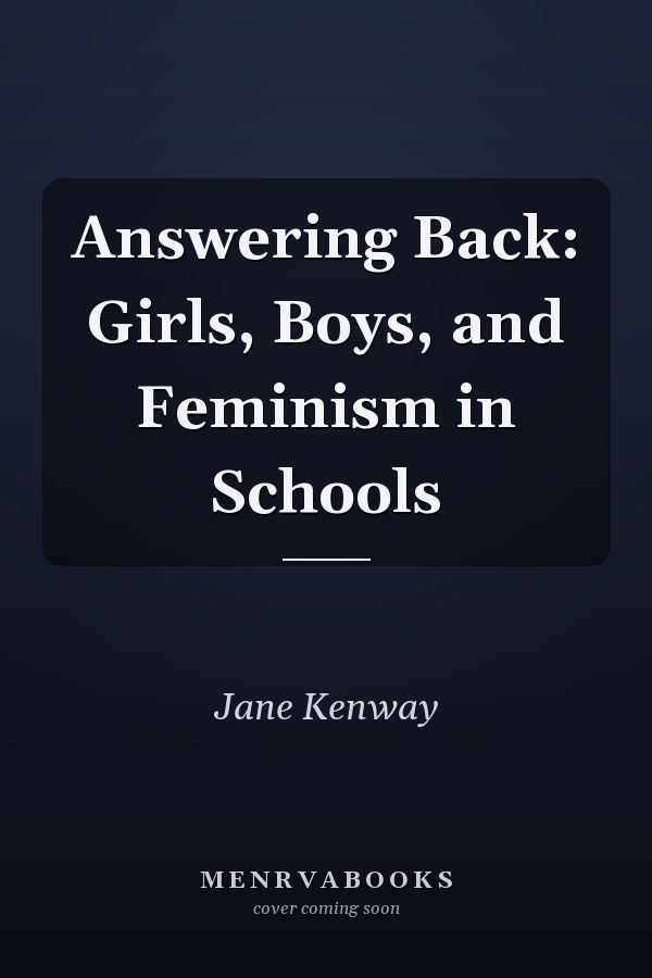 Answering Back: Girls, Boys, and Feminism in Schools
