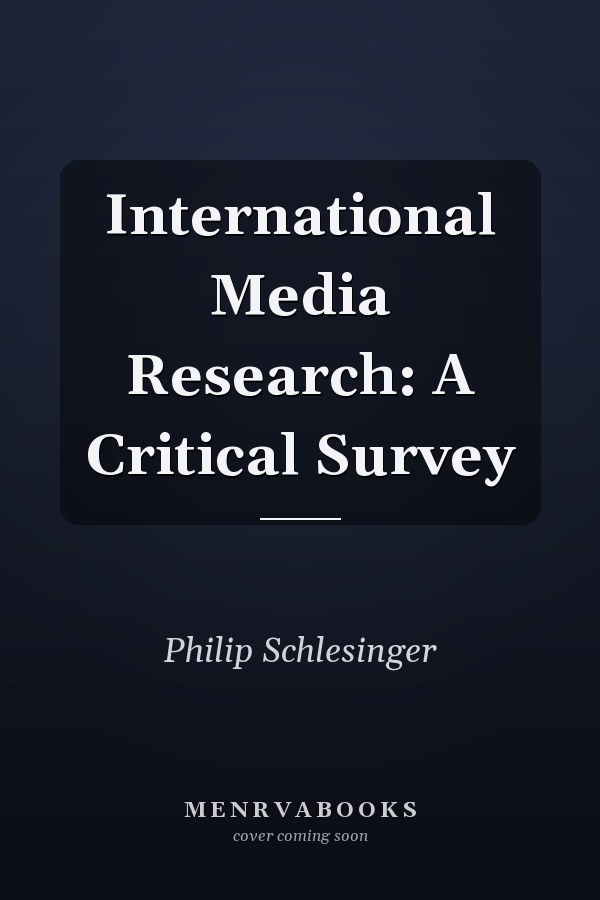 International Media Research: A Critical Survey