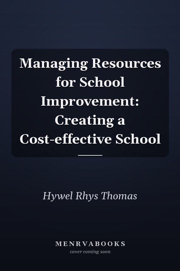 Managing Resources for School Improvement: Creating a Cost-effective School