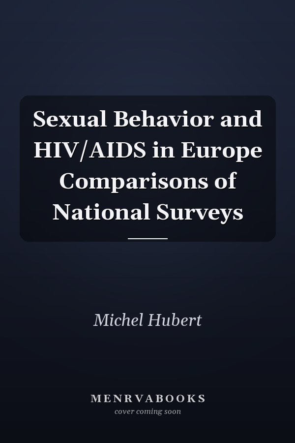 Sexual Behavior and HIV/AIDS in Europe: Comparisons of National Surveys