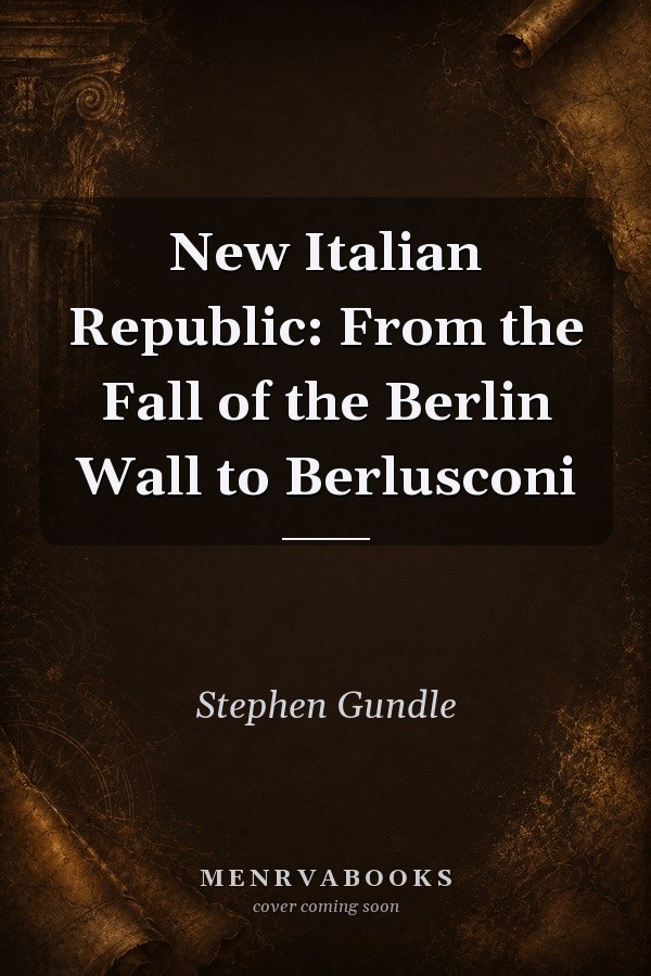 New Italian Republic: From the Fall of the Berlin Wall to Berlusconi