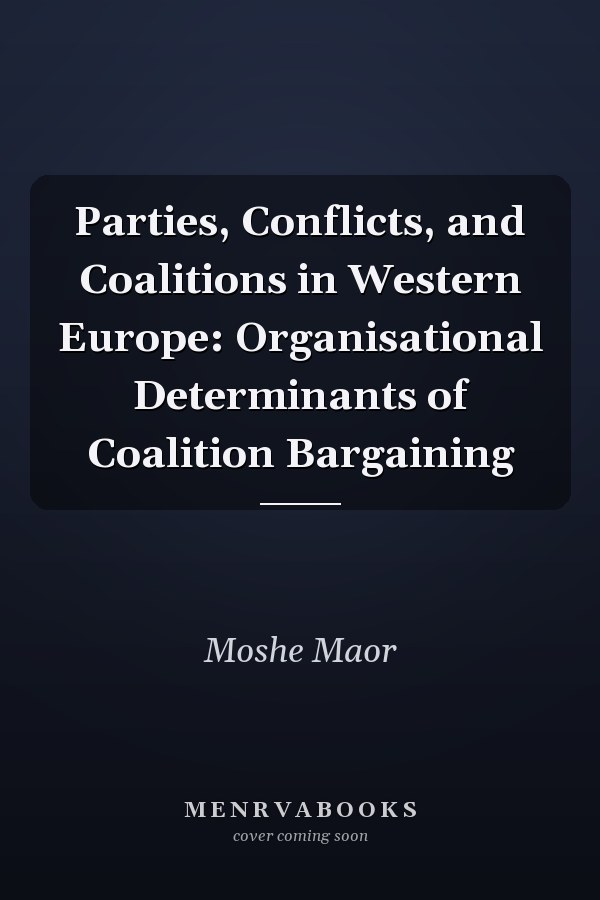 Parties, Conflicts, and Coalitions in Western Europe: Organisational Determinants of Coalition Bargaining