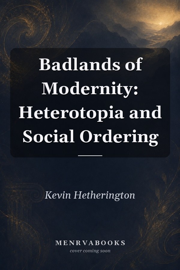 Badlands of Modernity: Heterotopia and Social Ordering