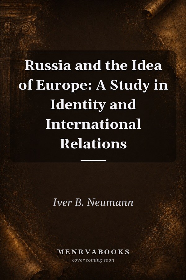 Russia and the Idea of Europe: A Study in Identity and International Relations