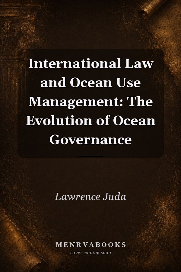 International Law and Ocean Use Management: The Evolution of Ocean Governance