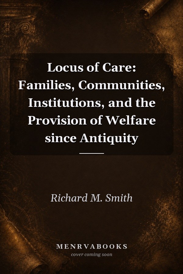 Locus of Care: Families, Communities, Institutions, and the Provision of Welfare since Antiquity