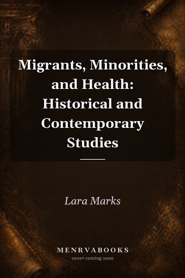 Migrants, Minorities, and Health: Historical and Contemporary Studies
