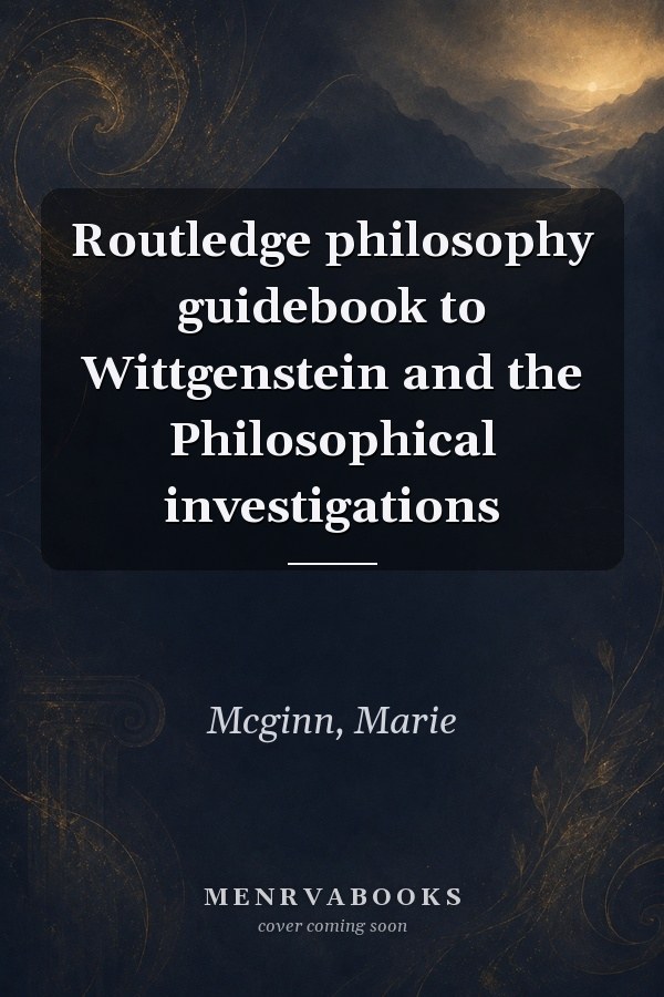 Routledge philosophy guidebook to Wittgenstein and the Philosophical investigations