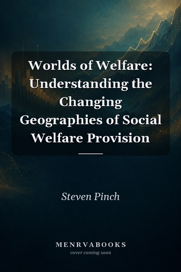 Worlds of Welfare: Understanding the Changing Geographies of Social Welfare Provision