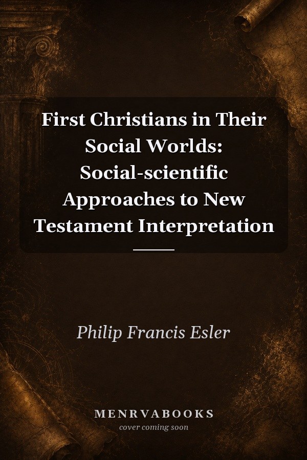 First Christians in Their Social Worlds: Social-scientific Approaches to New Testament Interpretation