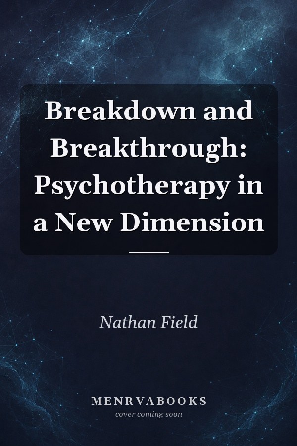 Breakdown and Breakthrough: Psychotherapy in a New Dimension