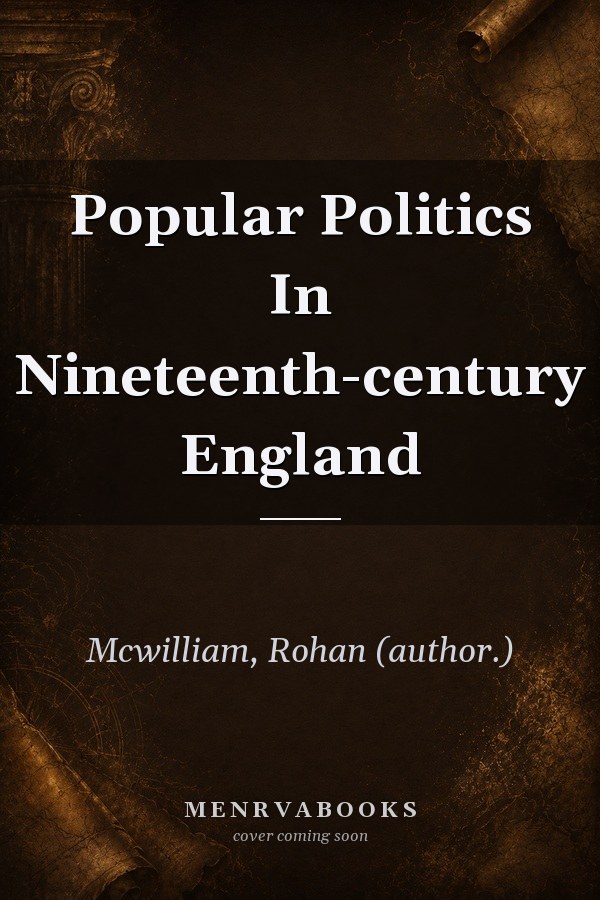 Popular Politics in Nineteenth-Century England