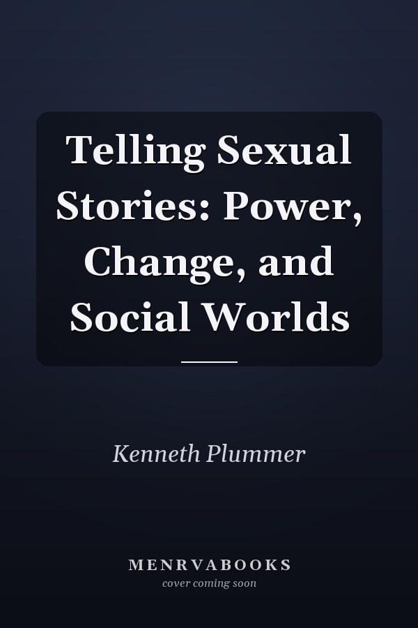 Telling Sexual Stories: Power, Change, and Social Worlds