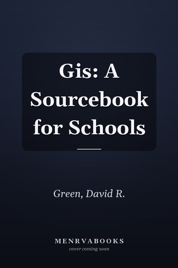 GIS: A Sourcebook for Schools