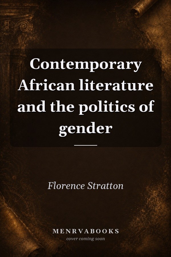 Contemporary African Literature and the Politics of Gender