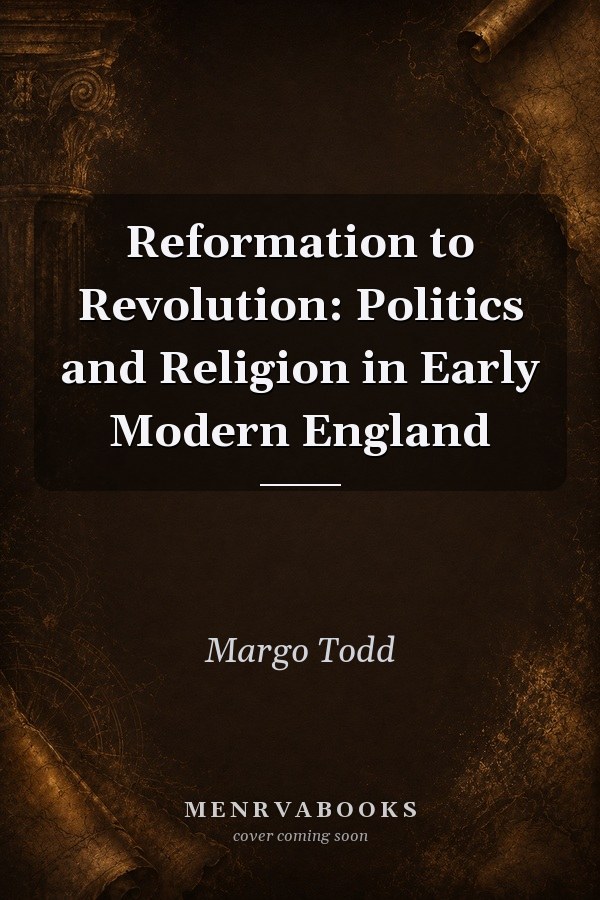 Reformation to Revolution: Politics and Religion in Early Modern England