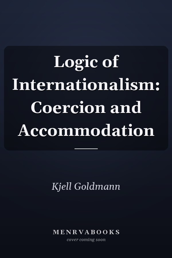 Logic of Internationalism: Coercion and Accommodation
