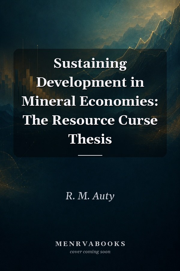 Sustaining Development in Mineral Economies: The Resource Curse Thesis