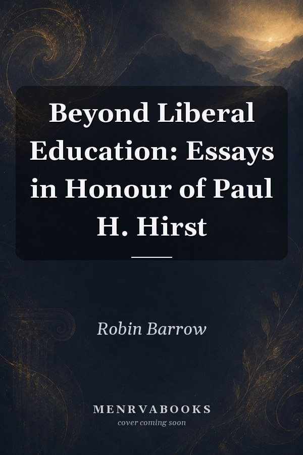 Beyond Liberal Education: Essays in Honour of Paul H. Hirst