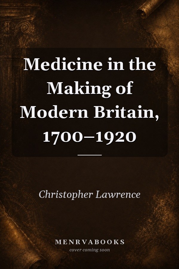 Medicine in the Making of Modern Britain, 1700–1920