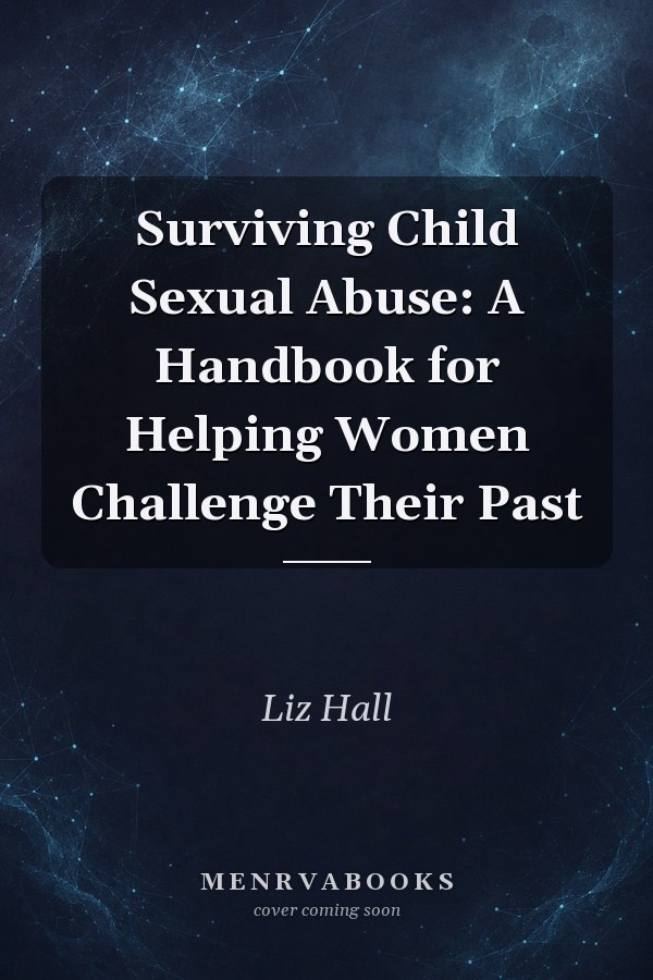 Surviving Child Sexual Abuse: A Handbook for Helping Women Challenge Their Past