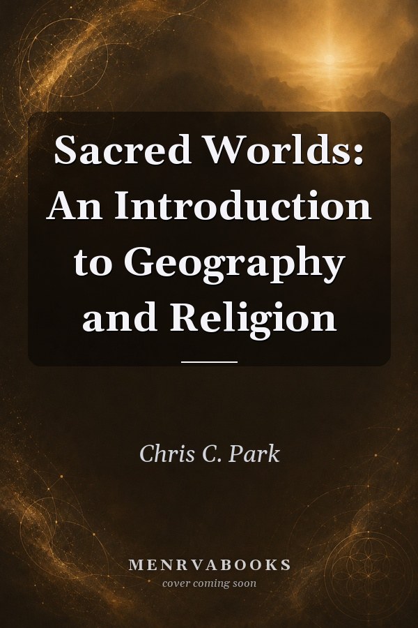 Sacred Worlds: An Introduction to Geography and Religion