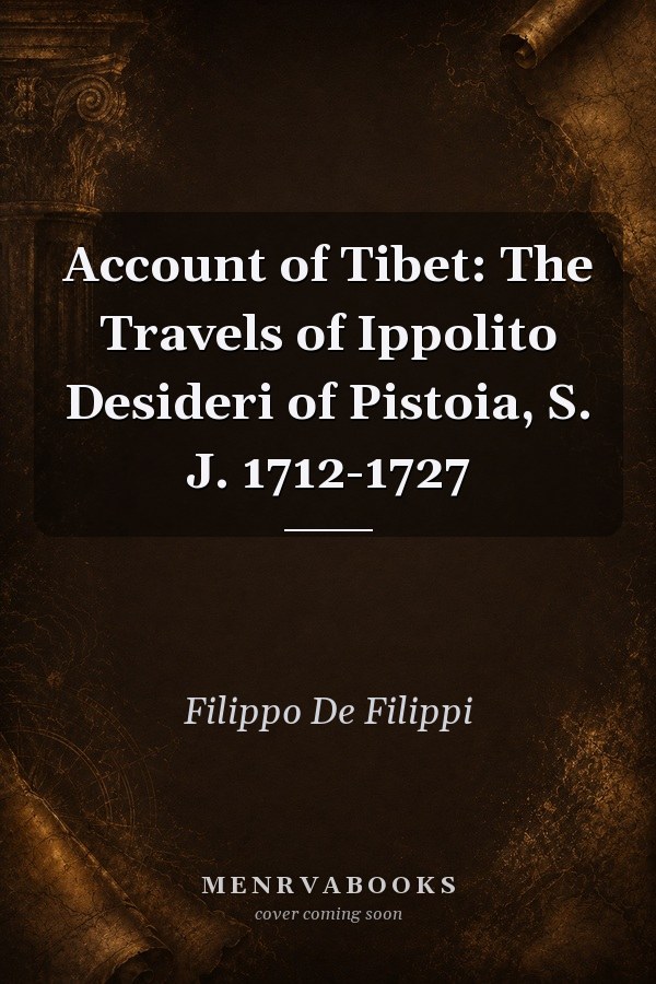 Account of Tibet: The Travels of Ippolito Desideri of Pistoia, S. J. 1712-1727