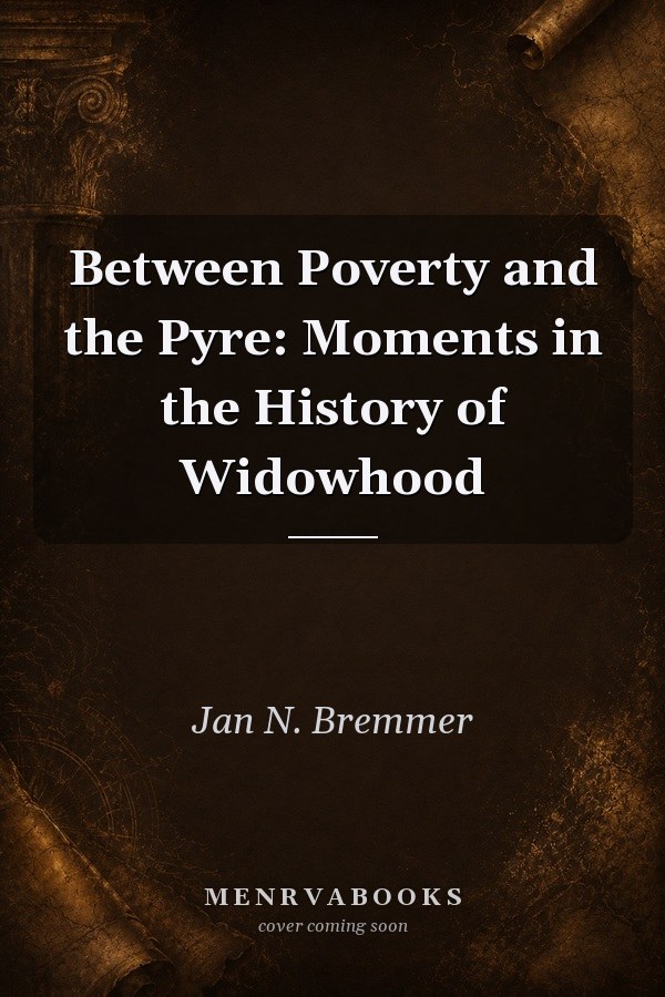 Between Poverty and the Pyre: Moments in the History of Widowhood
