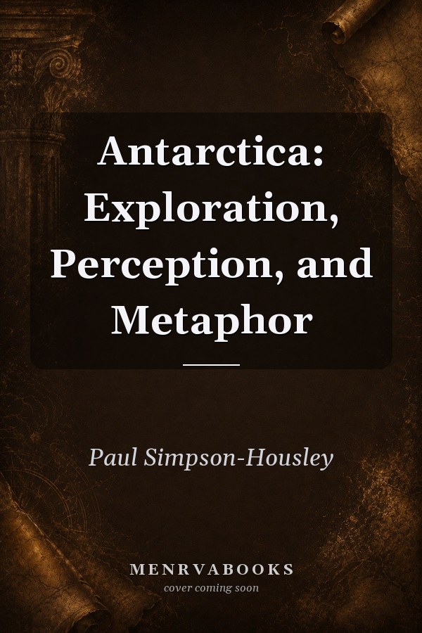 Antarctica: Exploration, Perception, and Metaphor