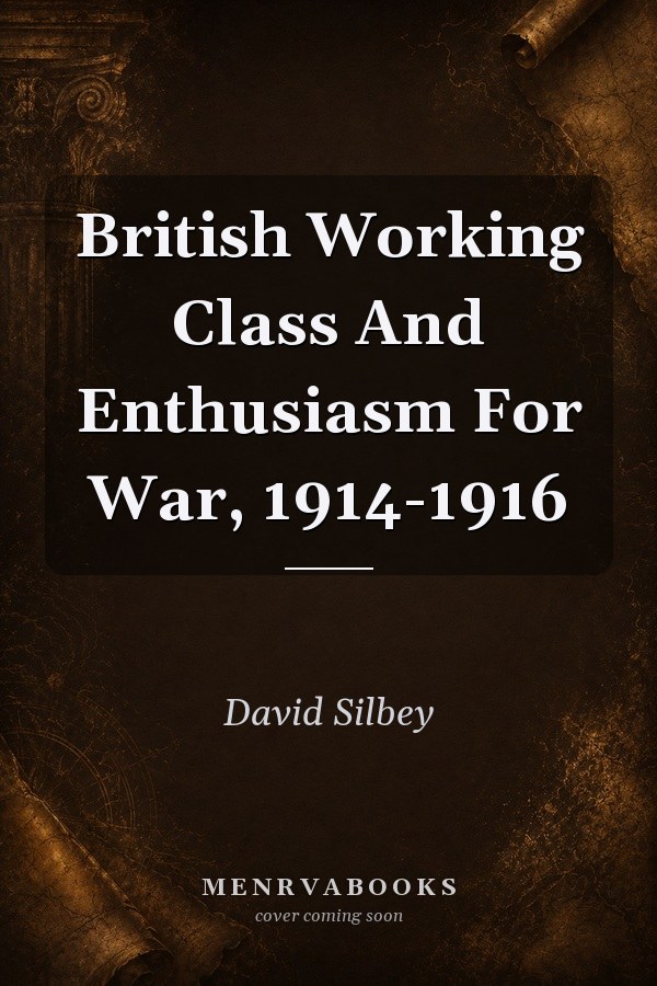 British Working Class And Enthusiasm For War, 1914-1916