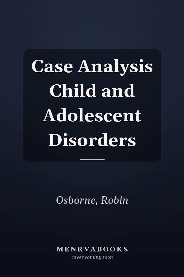 Case Analysis: Child and Adolescent Disorders