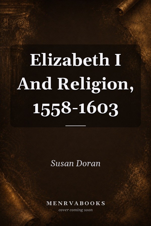 Elizabeth I and Religion, 1558-1603