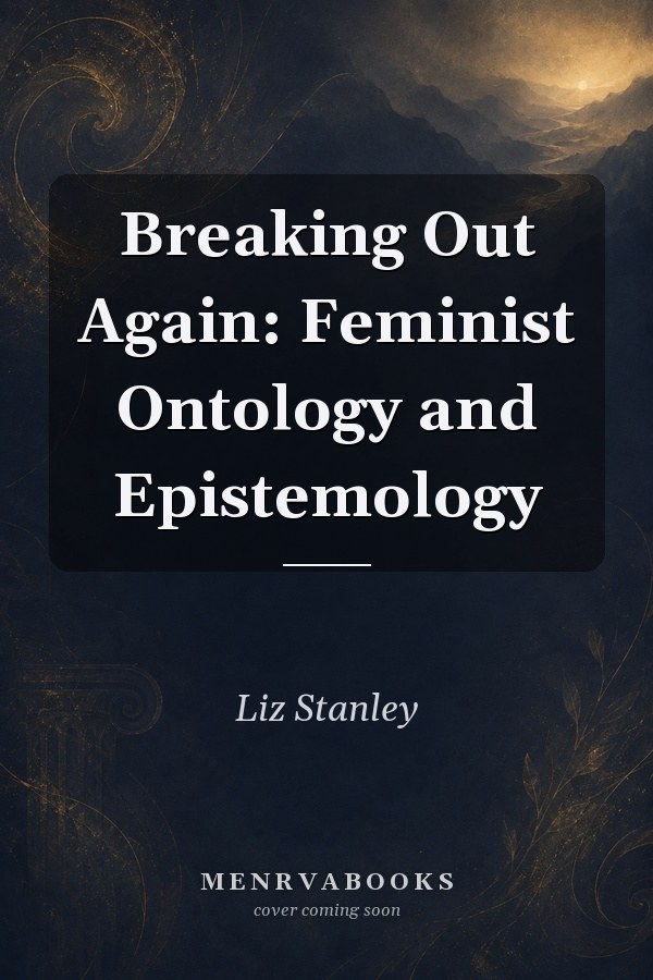 Breaking Out Again: Feminist Ontology and Epistemology