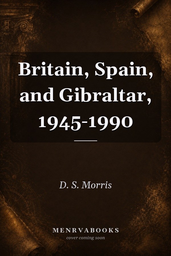 Britain, Spain, and Gibraltar, 1945-1990
