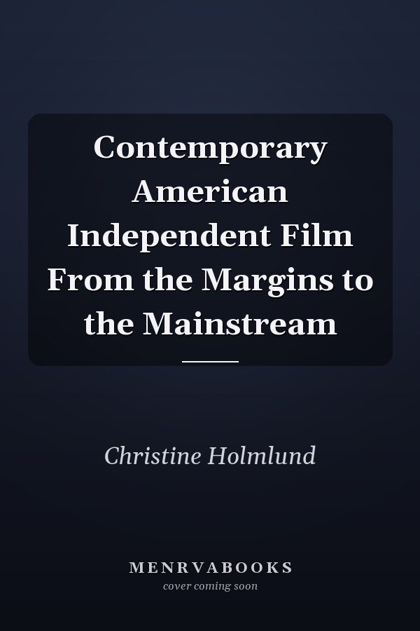 Contemporary American Independent Film: From the Margins to the Mainstream