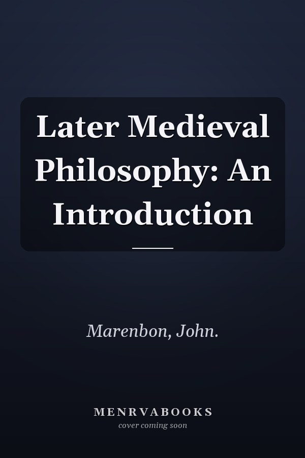 Later Medieval Philosophy: An Introduction