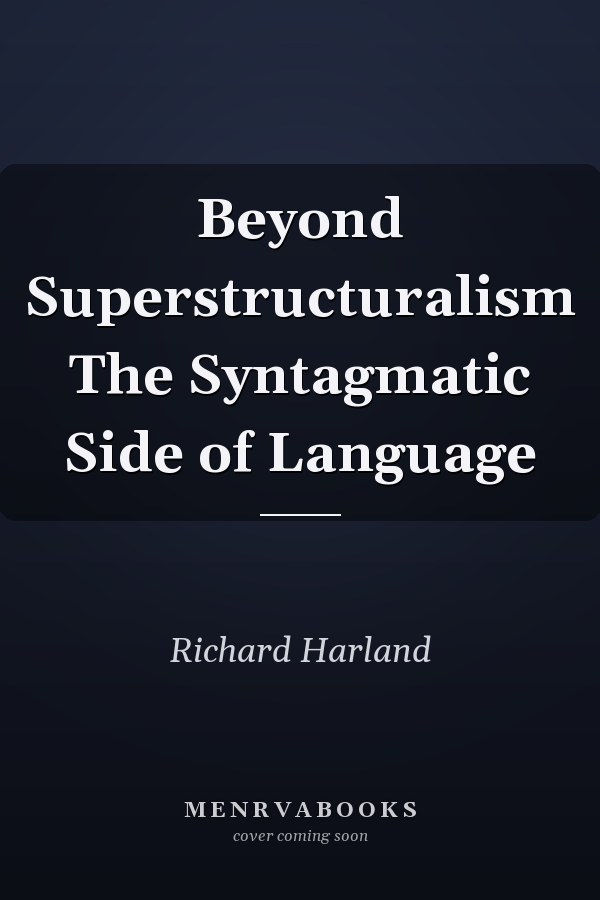 Beyond Superstructuralism: The Syntagmatic Side of Language