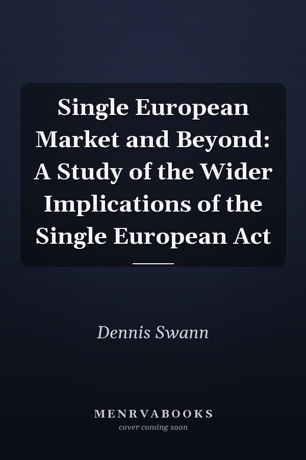 Single European Market and Beyond: A Study of the Wider Implications of the Single European Act