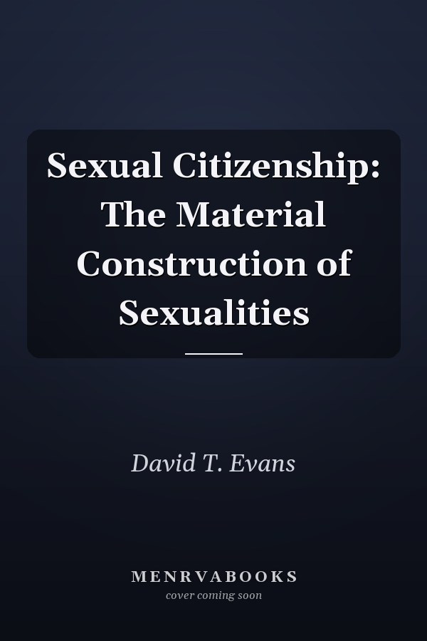 Sexual Citizenship: The Material Construction of Sexualities