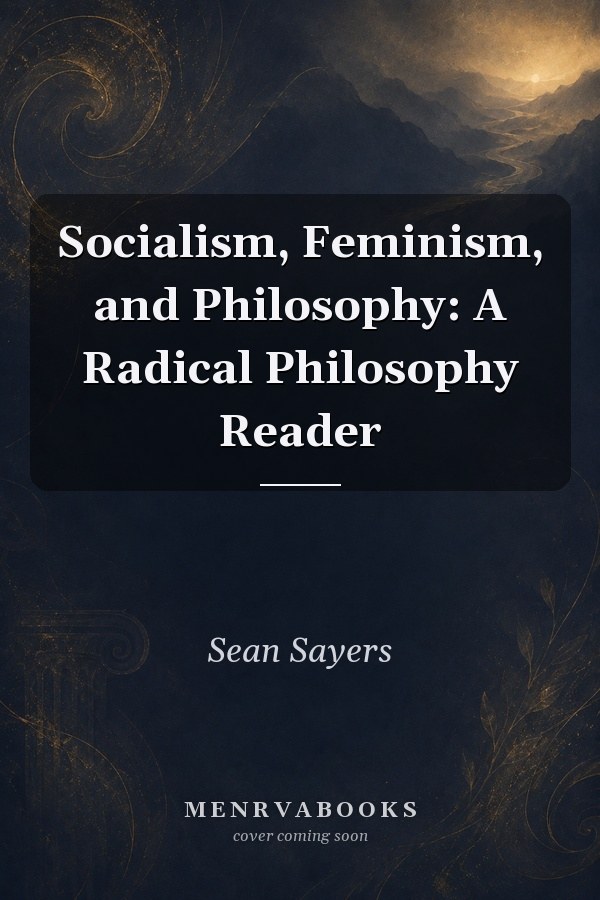 Socialism, Feminism, and Philosophy: A Radical Philosophy Reader