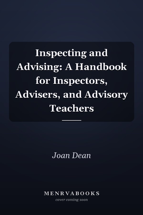 Inspecting and Advising: A Handbook for Inspectors, Advisers, and Advisory Teachers