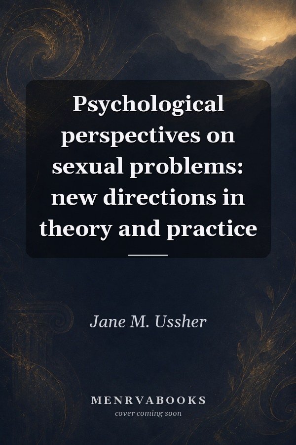 Psychological Perspectives on Sexual Problems: New Directions in Theory and Practice