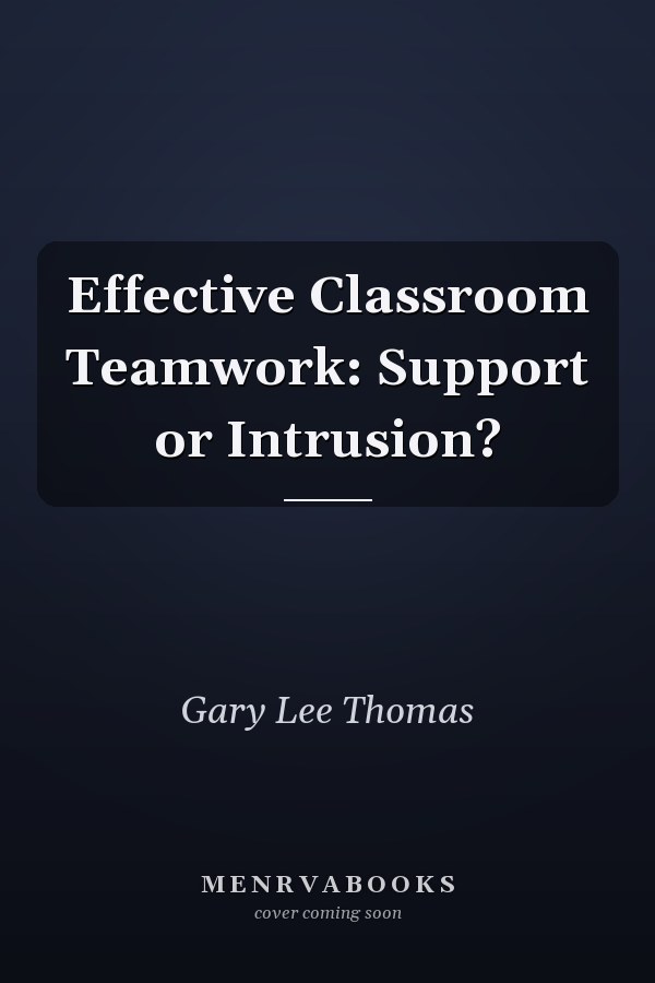 Effective Classroom Teamwork: Support or Intrusion?