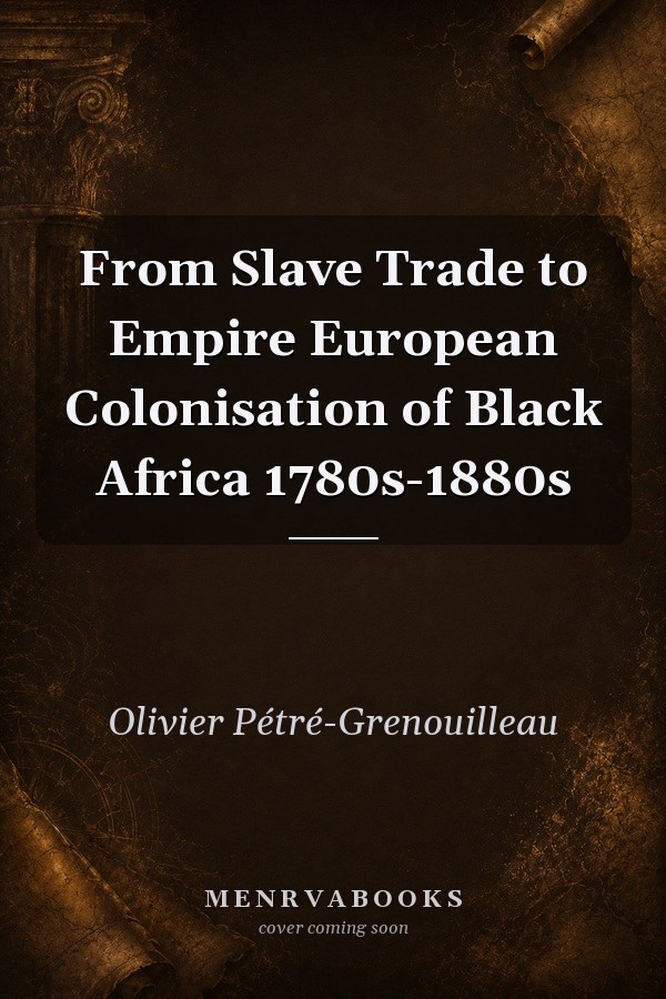 From Slave Trade to Empire European Colonisation of Black Africa 1780s-1880s