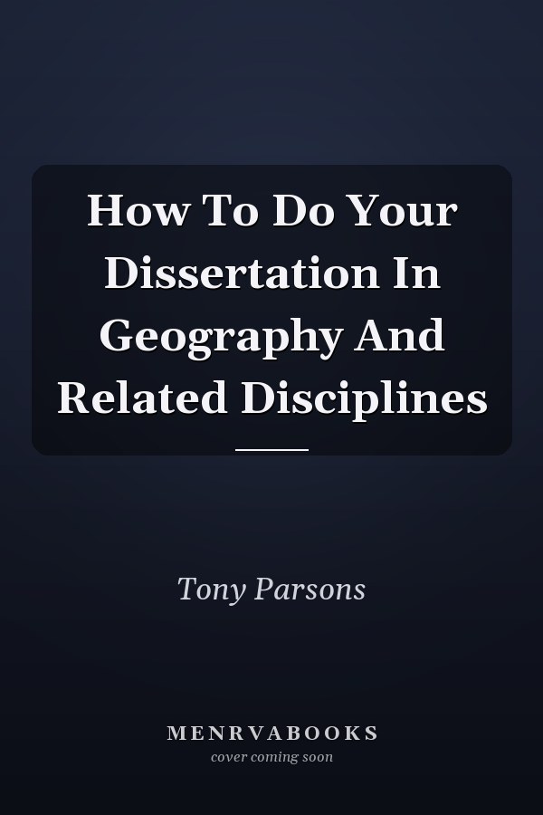 How To Do Your Dissertation In Geography And Related Disciplines