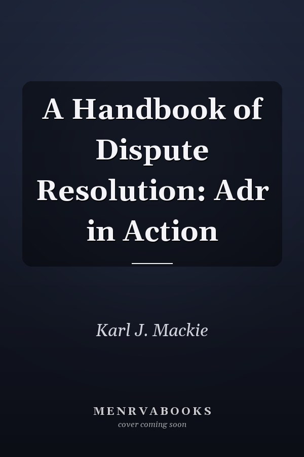 A Handbook of Dispute Resolution: ADR in Action