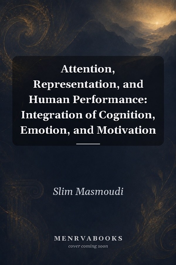 Attention, Representation, and Human Performance: Integration of Cognition, Emotion, and Motivation