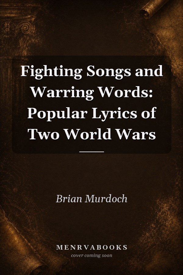 Fighting Songs and Warring Words: Popular Lyrics of Two World Wars