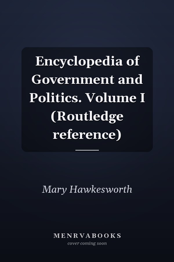 Encyclopedia of Government and Politics. Volume I (Routledge reference)